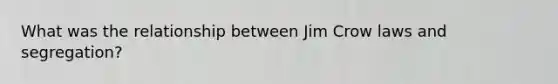 What was the relationship between Jim Crow laws and segregation?