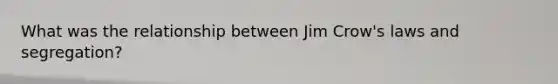 What was the relationship between Jim Crow's laws and segregation?