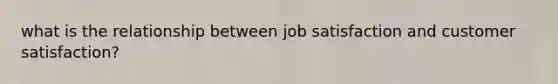 what is the relationship between job satisfaction and customer satisfaction?