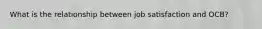 What is the relationship between job satisfaction and OCB?