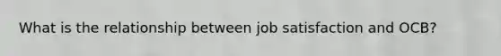 What is the relationship between job satisfaction and OCB?