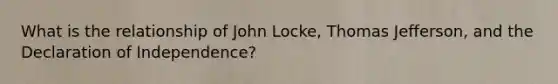 What is the relationship of John Locke, Thomas Jefferson, and the Declaration of Independence?