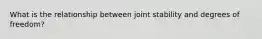 What is the relationship between joint stability and degrees of freedom?