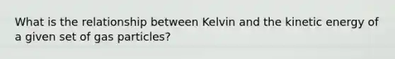 What is the relationship between Kelvin and the kinetic energy of a given set of gas particles?