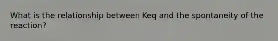 What is the relationship between Keq and the spontaneity of the reaction?