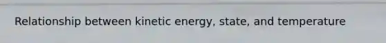 Relationship between kinetic energy, state, and temperature