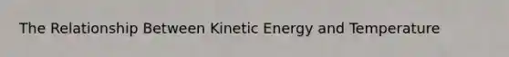 The Relationship Between Kinetic Energy and Temperature