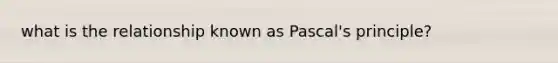 what is the relationship known as Pascal's principle?