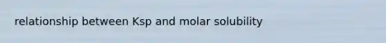 relationship between Ksp and molar solubility