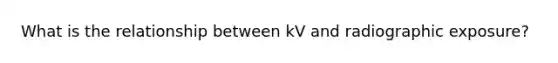 What is the relationship between kV and radiographic exposure?