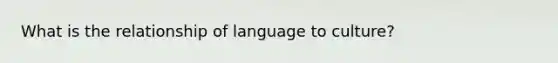 What is the relationship of language to culture?