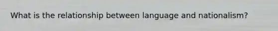 What is the relationship between language and nationalism?