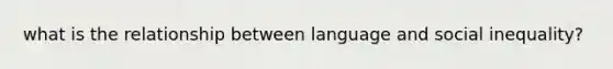 what is the relationship between language and social inequality?