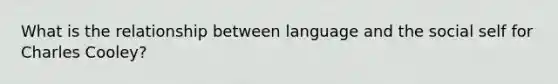 What is the relationship between language and the social self for Charles Cooley?