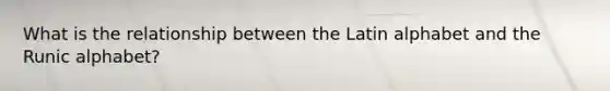 What is the relationship between the Latin alphabet and the Runic alphabet?