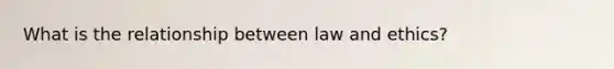 What is the relationship between law and ethics?