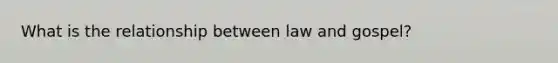 What is the relationship between law and gospel?