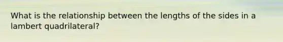What is the relationship between the lengths of the sides in a lambert quadrilateral?