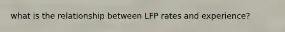 what is the relationship between LFP rates and experience?