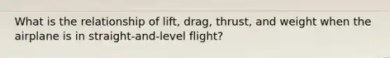 What is the relationship of lift, drag, thrust, and weight when the airplane is in straight-and-level flight?