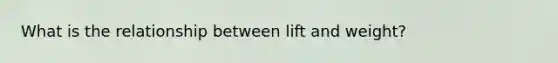 What is the relationship between lift and weight?