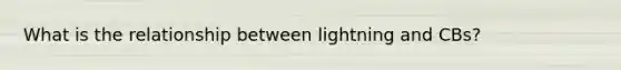 What is the relationship between lightning and CBs?