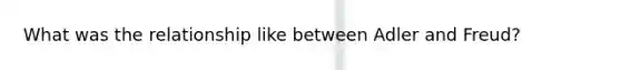 What was the relationship like between Adler and Freud?
