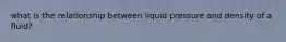 what is the relationship between liquid pressure and density of a fluid?