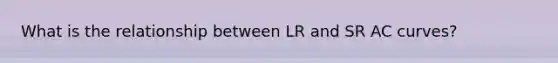 What is the relationship between LR and SR AC curves?