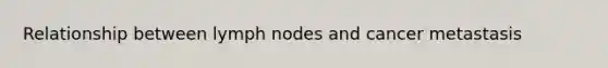 Relationship between lymph nodes and cancer metastasis