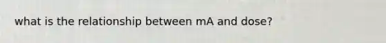 what is the relationship between mA and dose?