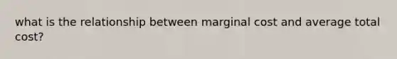 what is the relationship between marginal cost and average total cost?