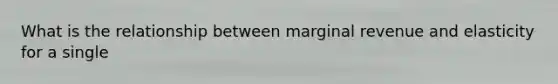 What is the relationship between marginal revenue and elasticity for a single