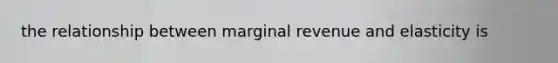 the relationship between marginal revenue and elasticity is