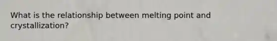 What is the relationship between melting point and crystallization?