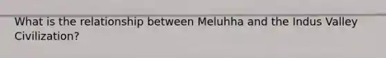 What is the relationship between Meluhha and the Indus Valley Civilization?