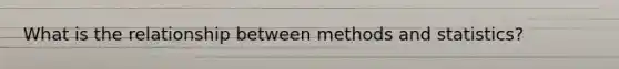 What is the relationship between methods and statistics?