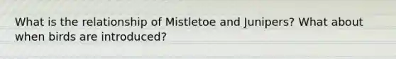 What is the relationship of Mistletoe and Junipers? What about when birds are introduced?