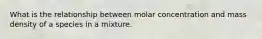 What is the relationship between molar concentration and mass density of a species in a mixture.