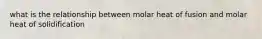 what is the relationship between molar heat of fusion and molar heat of solidification