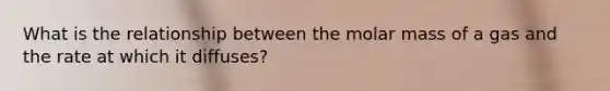 What is the relationship between the molar mass of a gas and the rate at which it diffuses?