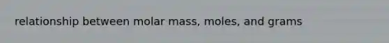 relationship between molar mass, moles, and grams