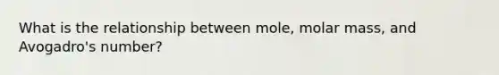 What is the relationship between mole, molar mass, and Avogadro's number?