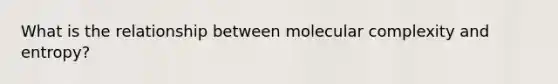 What is the relationship between molecular complexity and entropy?