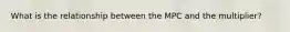 What is the relationship between the MPC and the multiplier?