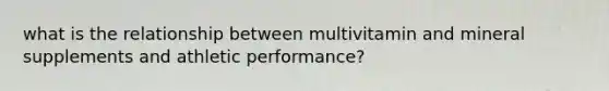 what is the relationship between multivitamin and mineral supplements and athletic performance?