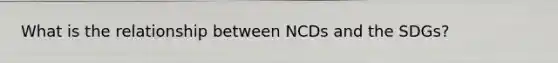 What is the relationship between NCDs and the SDGs?