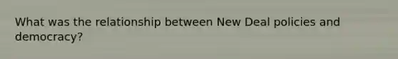 What was the relationship between New Deal policies and democracy?