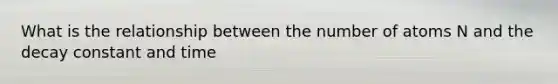 What is the relationship between the number of atoms N and the decay constant and time