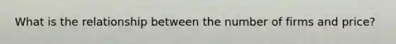What is the relationship between the number of firms and price?